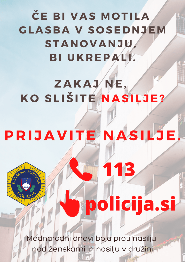 Če bi vas motila glasba v sosednjem stanovanju, bi ukrepali. Zakaj ne, ko slišite nasilje? Prijavite naasilje. 113 / policija.si